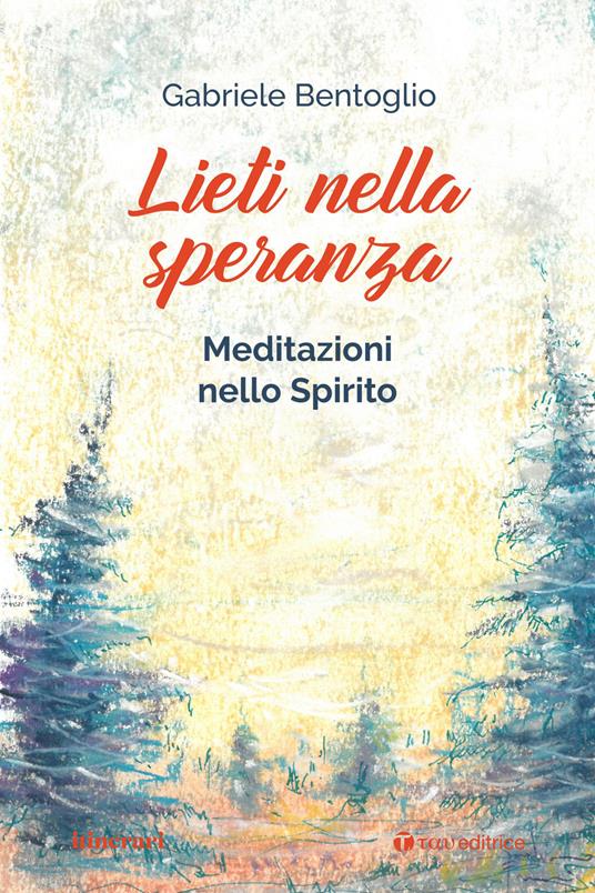 Lieti nella speranza. Meditazioni nello spirito - Gabriele Bentoglio - copertina