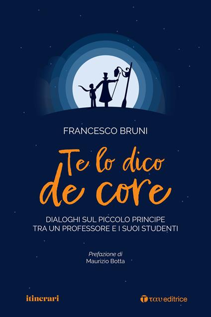 Te lo dico de core. Dialoghi sul Piccolo Principe tra un professore e i suoi studenti - Francesco Bruni - copertina