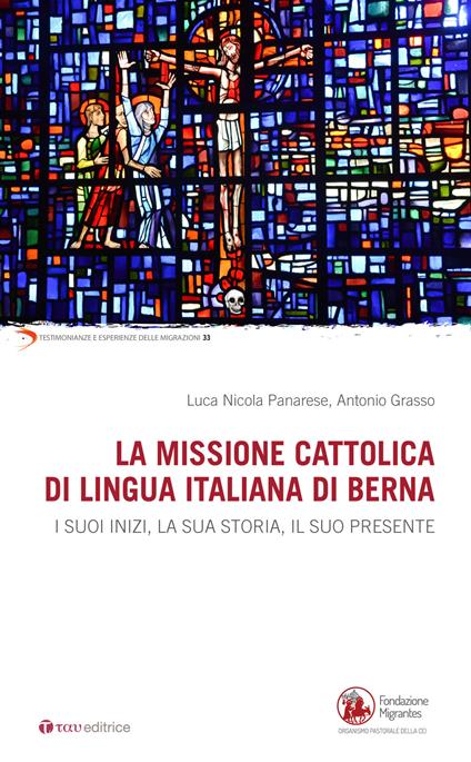 La missione cattolica di lingua italiana di Berna. I suoi inizi, la sua storia, il suo presente - Antonio Grasso,Luca Nicola Panarese - copertina
