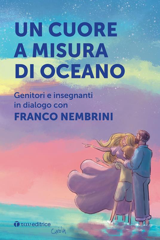 Un cuore a misura di oceano. Genitori e insegnanti in dialogo con Franco Nembrini - Franco Nembrini - copertina
