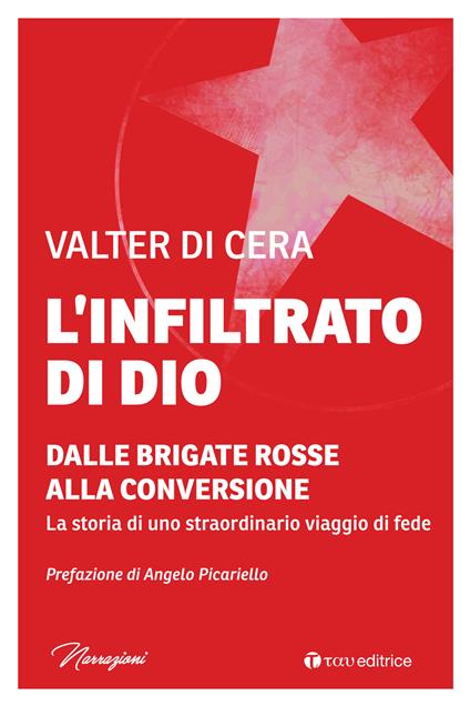 L'infiltrato di Dio. Dalle Brigate Rosse alla conversione. La storia di uno straordinario viaggio di fede - Valter Di Cera - copertina