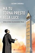 Ma tu torna presto alla luce. Vita di don Alessandro Rosa