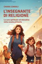 L'insegnante di religione. La cura spirituale ed educativa nella scuola primaria