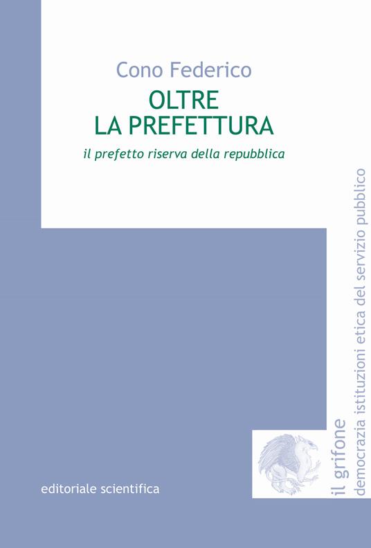 Oltre la prefettura. Il prefetto riserva della Repubblica - Cono Federico - copertina