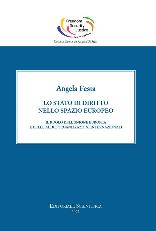 Lo stato di diritto nello spazio europeo. Il ruolo dell'Unione europea e delle altre organizzazioni internazionali - Angela Festa - copertina