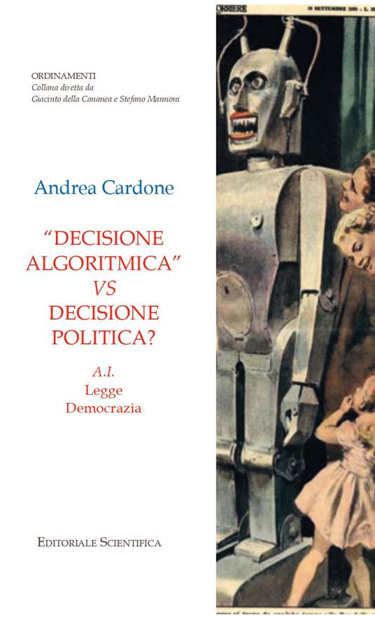 «Decisione algoritmica» vs decisione politica? A.I. legge democrazia - Andrea Cardone - copertina