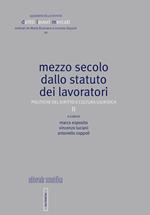 Mezzo secolo dallo statuto dei lavoratori. Politiche del diritto e cultura giuridica. Vol. 2