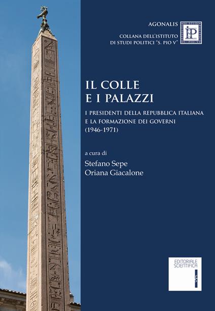 Il colle e i palazzi. Il presidente della Repubblica italiana e la formazione dei governi (1946-1971) - copertina