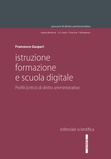Istruzione, formazione e scuola digitale. Profili (critici) di diritto amministrativo - Francesco Gaspari - copertina