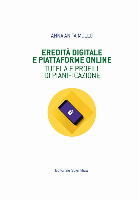 Eredità digitale e piattaforme online. Tutela e profili di pianificazione - Anna Anita Mollo - copertina