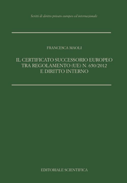 Il certificato successorio europeo tra Regolamento (UE) n. 650/2012 e diritto interno - Francesca Maoli - copertina