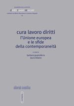 Cura lavoro diritti. L'Unione europea e le sfide della contemporaneità