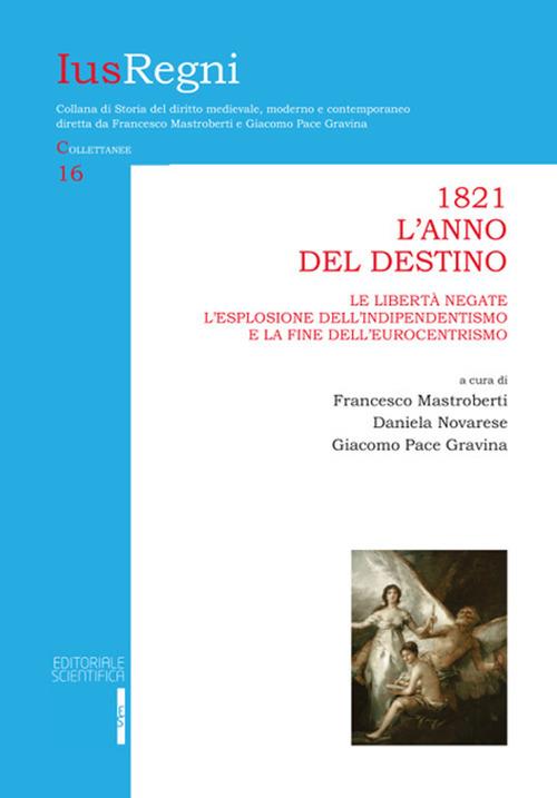 1821. L'anno del destino. Le libertà negate, l'esplosione dell'indipendentismo e la fine dell'eurocentrismo - copertina