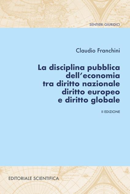 La disciplina pubblica dell'economia tra diritto nazionale diritto europeo e diritto globale - Claudio Franchini - copertina