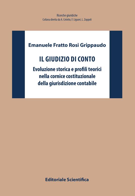 Il giudizio di conto. Evoluzione storica e profili teorici nella cornice costituzionale della giurisdizione contabile - Emanuele Fratto Rosi Grippaudo - copertina