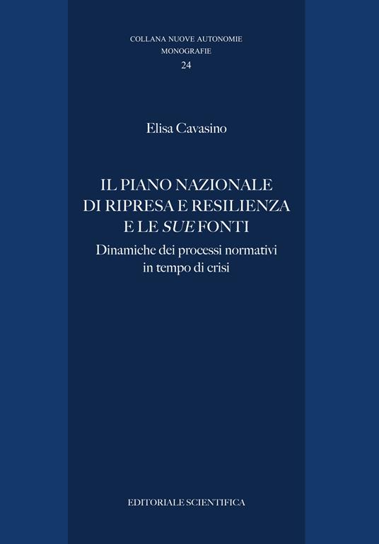 Il Piano Nazionale di Ripresa e Resilienza e le sue fonti. Dinamiche dei processi normativi in tempo di crisi - Elisa Cavasino - copertina