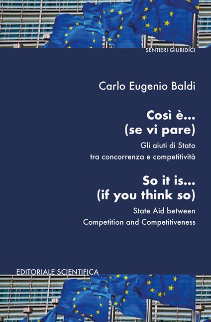 Così è... (se vi pare). Gli aiuti di Stato tra concorrenza e competitività. Ediz. italiana e inglese - Carlo Eugenio Baldi - copertina