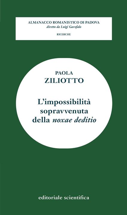 L' impossibilità sopravvenuta della «noxae deditio» - Paola Ziliotto - copertina
