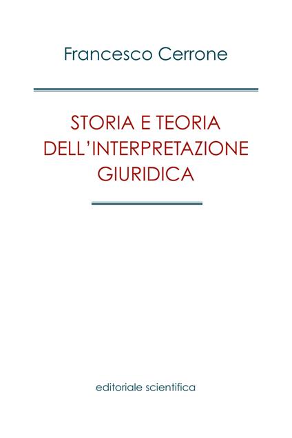 Storia e teoria dell'interpretazione giuridica - Francesco Cerrone - copertina