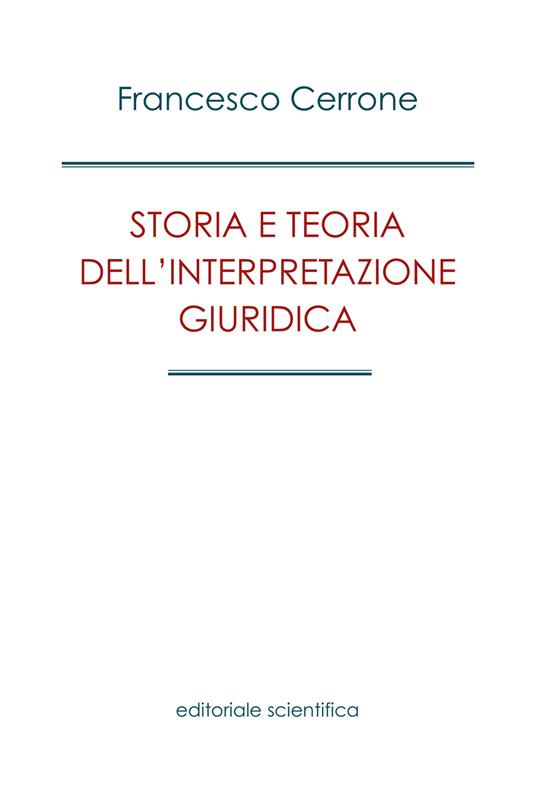 Storia e teoria dell'interpretazione giuridica - Francesco Cerrone - copertina