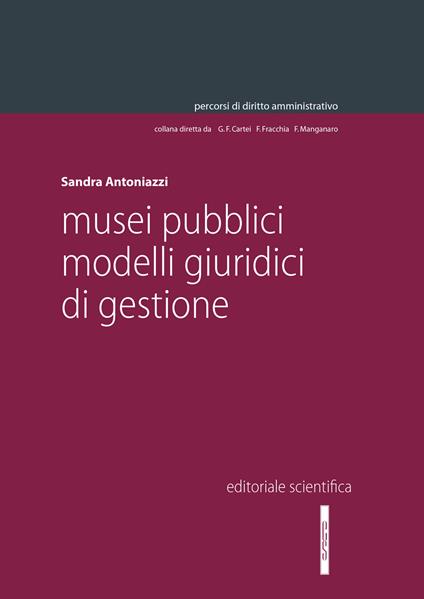 Musei pubblici. Modelli giuridici di gestione - Sandra Antoniazzi - copertina