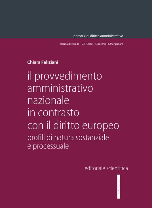 Il provvedimento amministrativo nazionale in contrasto con il diritto europeo. Profili di natura sostanziale e processuale - Chiara Feliziani - copertina