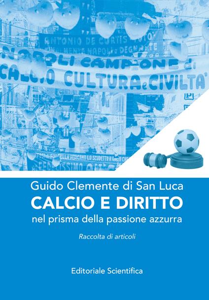 Calcio e diritto. Nel prisma della passione azzurra - Guido Clemente di San Luca - copertina