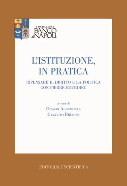 L'istituzione, in pratica. Ripensare il diritto e la politica con Pierre Bourdieu - copertina