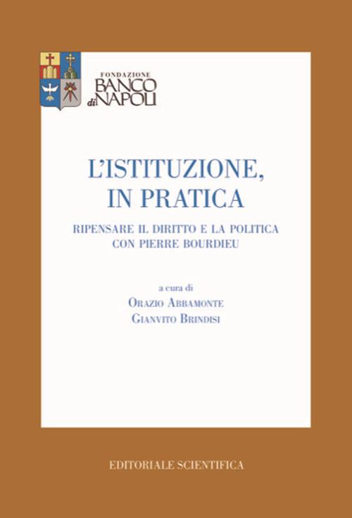 L'istituzione, in pratica. Ripensare il diritto e la politica con Pierre Bourdieu - copertina