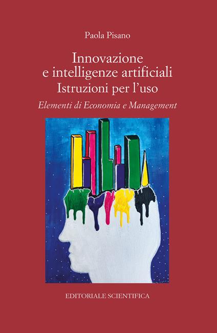 Innovazione e intelligenze artificiali. Istruzioni per l'uso. Elementi di economia e management - Paola Pisano - copertina