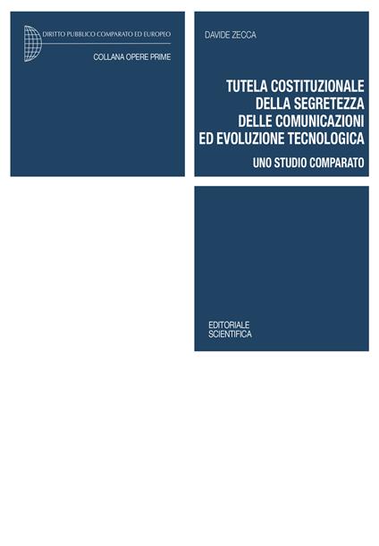 Tutela costituzionale della segretezza delle comunicazioni ed evoluzione tecnologica. Uno studio comparato - Davide Zecca - copertina