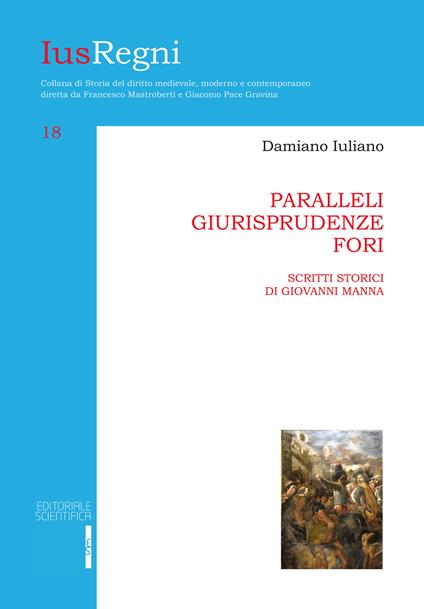 Paralleli, giurisprudenze, fori. Scritti storici di Giovanni Manna - Damiano Iuliano - copertina