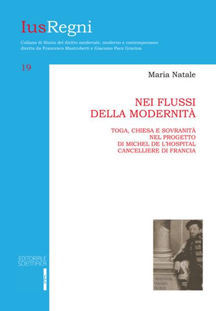 Nei flussi della modernità. Toga, chiesa e sovranità nel progetto di Michele de L'Hospital cancelliere di Francia - Maria Natale - copertina