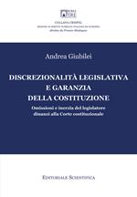 Discrezionalità legislativa e garanzia della Costituzione. Omissioni e inerzia del legislatore dinanzi alla Corte costituzionale