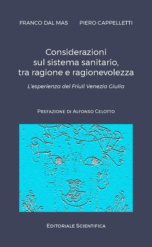 Considerazioni sul sistema sanitario, tra ragione e ragionevolezza. L'esperienza del Friuli Venezia Giulia - Franco Dal Mas,Piero Cappelletti - copertina