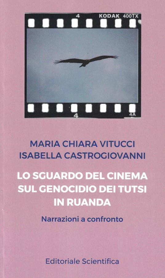 Lo sguardo del cinema sul genocidio dei Tutsi in Ruanda. Narrazioni a confronto - Maria Chiara Vitucci,Isabella Castrogiovanni - copertina