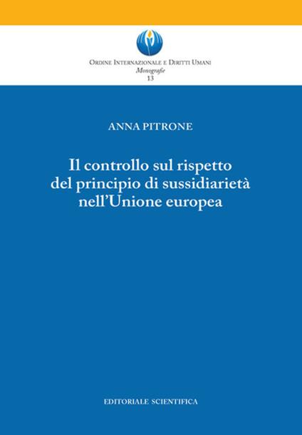 Il controllo sul rispetto del principio di sussidiarietà nell'Unione europea - Anna Pitrone - copertina