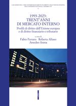 1993-2023: trent'anni di mercato interno. Profili di diritto dell'Unione Europea e di diritto finanziario e tributario