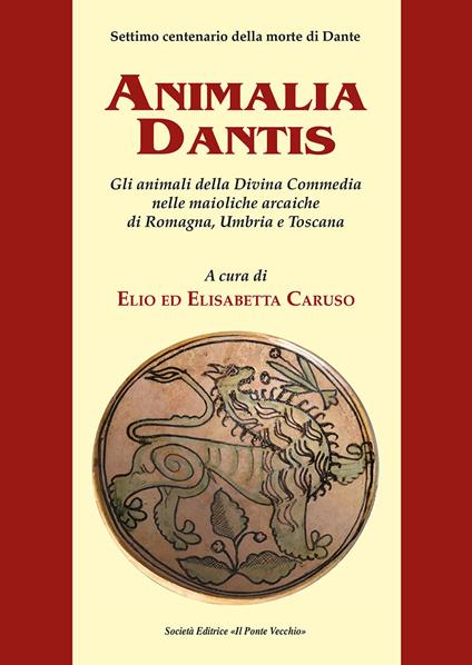 Animalia Dantis. Gli animali della Divina Commedia nelle maioliche arcaiche di Romagna, Umbria e Toscana - copertina