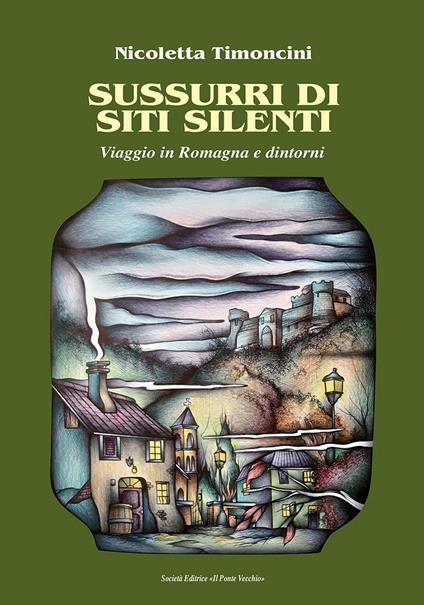 Sussurri di siti silenti. Viaggio in Romagna e dintorni - Nicoletta Timoncini - copertina