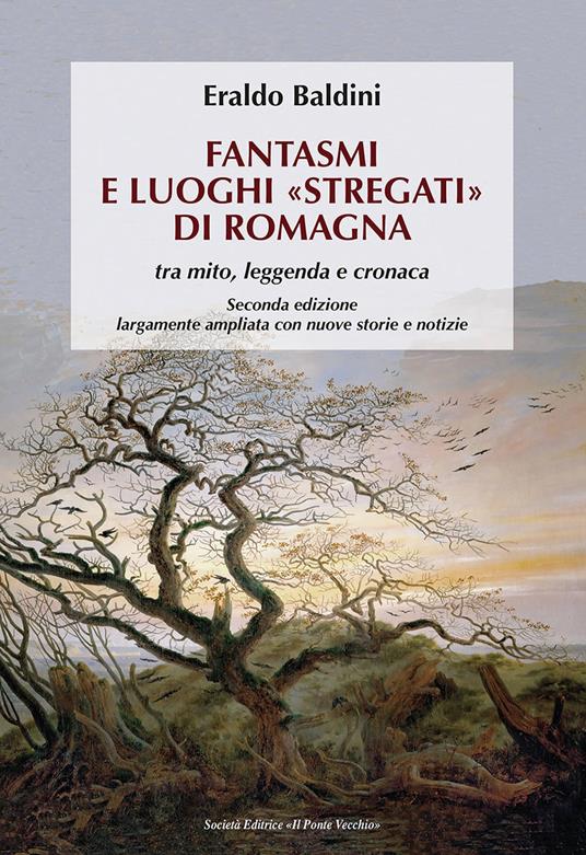 Fantasmi e luoghi «stregati» di Romagna. Tra mito, leggenda e cronaca. Ediz. ampliata - Eraldo Baldini - copertina