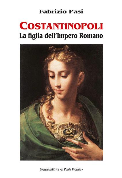 Costantinopoli. La figlia dell'impero romano - Fabrizio Pasi - copertina