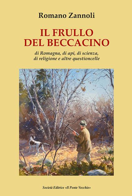 Il frullo del beccacino. Di Romagna, di api, di scienza, di religione e altre questioncelle - Romano Zannoli - copertina