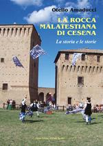 La rocca Malatestiana di Cesena. La storia e le storie