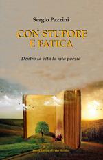 Con stupore e fatica. Dentro la vita la mia poesia