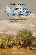 La Romagna e la sua lingua campagnola. Cinquecento tessere sulle parole del dialetto romagnolo