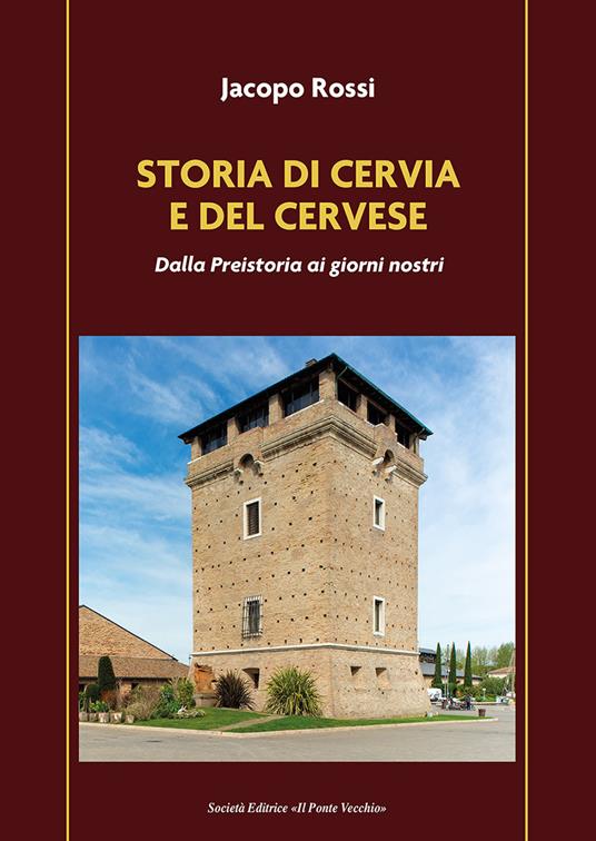 Storia di Cervia e del Cervese. Dalla Preistoria ai giorni nostri - Jacopo Rossi - copertina
