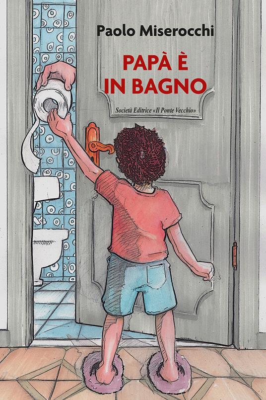 Papà è in bagno - Paolo Miserocchi - copertina