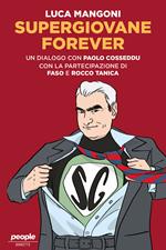 Supergiovane Forever. Un dialogo con Paolo Cosseddu. Con l'amichevole partecipazione di Faso e Rocco Tanica