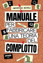 Manuale per fabbricare una teoria del complotto. Nuova ediz.